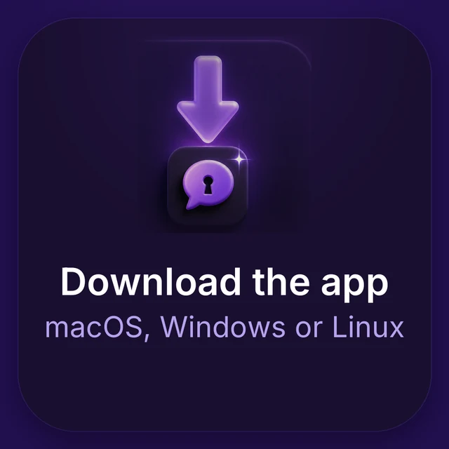 Download the app. macOS, Windows or Linux